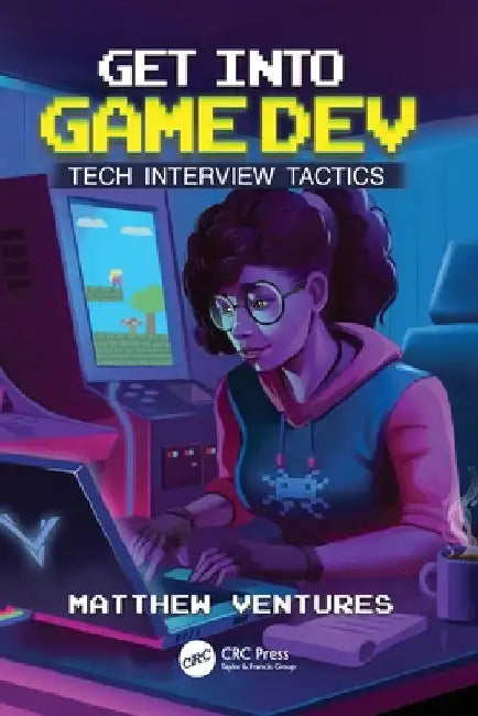 Get Into Game Dev: Tech Interview Tactics by Matthew Ventures