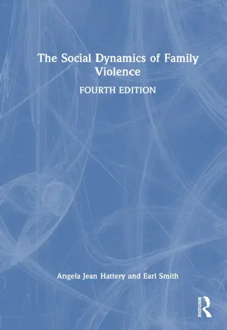 The Social Dynamics of Family Violence by Angela J. Hattery