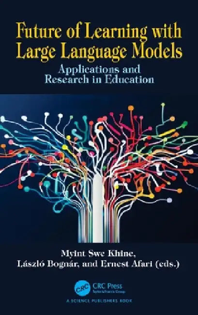Future of Learning with Large Language Models: Applications and Research in Education by Myint Swe Khine