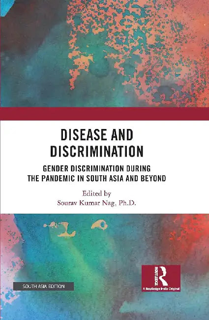 Disease and Discrimination: Gender Discrimination during the pandemic in South asia and beyond by Sourav Kumar Nag,PH.D