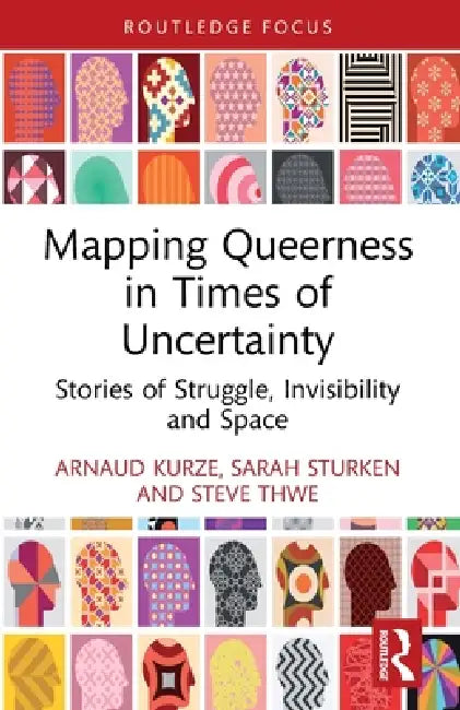 Mapping Queerness in Times of Uncertainty: Stories of Struggle, Invisibility and Space by Arnaud Kurze