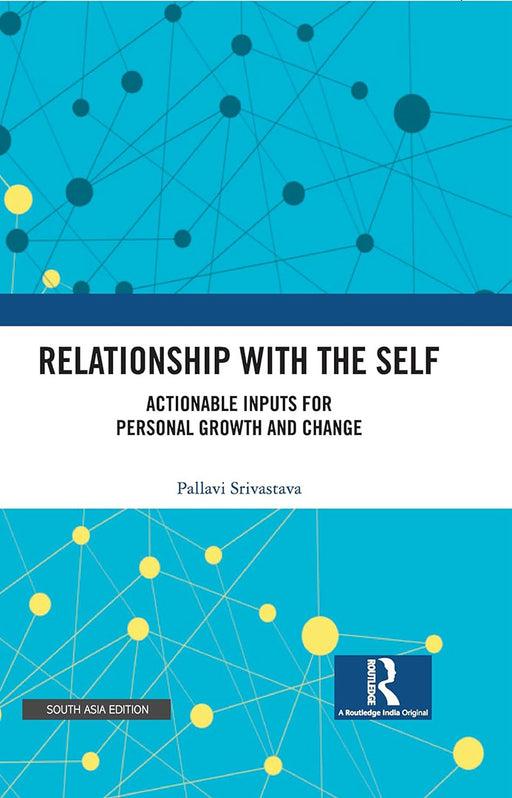 Relationship with the self: Actionable inputs for personal growth and change by Pallavi Srivastava