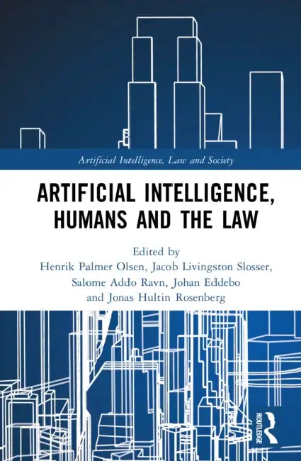 Artificial Intelligence, Humans and the Law by Henrik Palmer Olsen, Jacob Livingston Slosser, Salome Addo Ravn