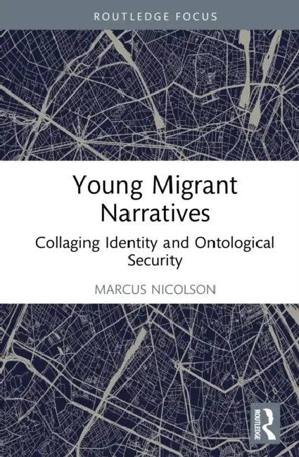Young Migrant Narratives: Ontological Security, Identity, and Belonging in Scotland by Marcus Nicolson