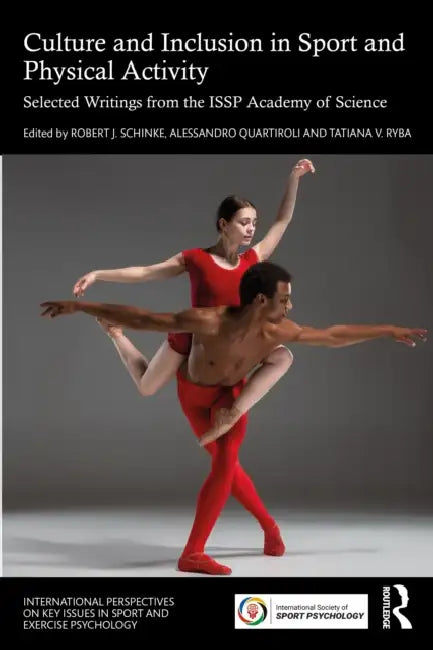 Culture and Inclusion in Sport and Physical Activity: Selected Writings from the Issp Academy of Science by Robert J. Schinke, Alessandro Quartiroli, Tatiana V. Ryba