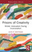 Prisons of Creativity: Artistic Innovation During Incarceration by John R. Whitman