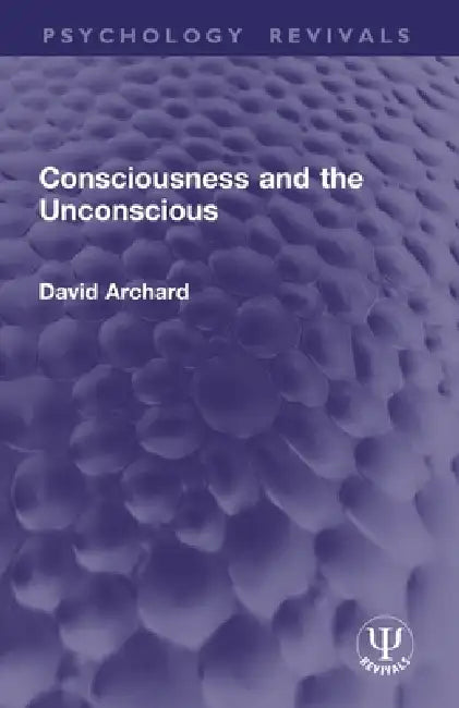 Consciousness and the Unconscious by David Archard
