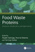 Food Waste Proteins: Extraction, Modification, and Applications by Piyush Kashyap, Poorva Sharma, Tanmay Sarkar