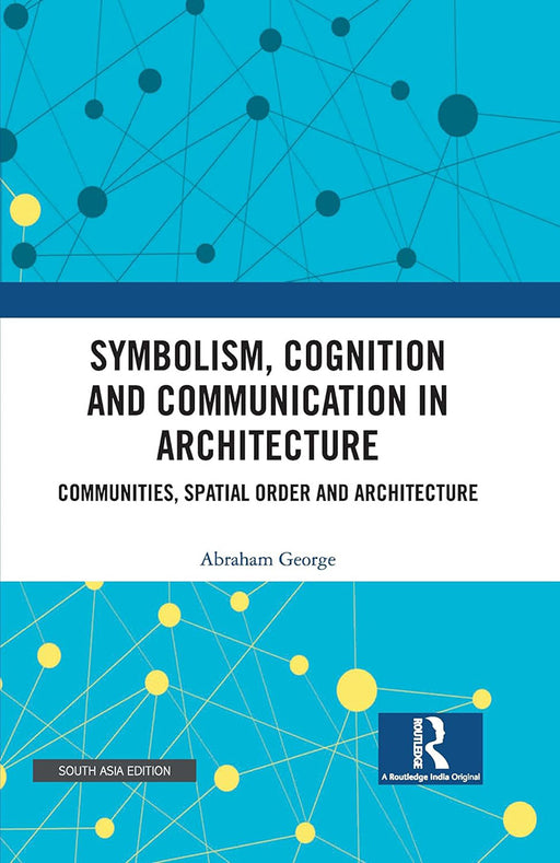 Symbolism Congnition and Communication in Architecture: Communities,spatial order and architecture by Abraham George