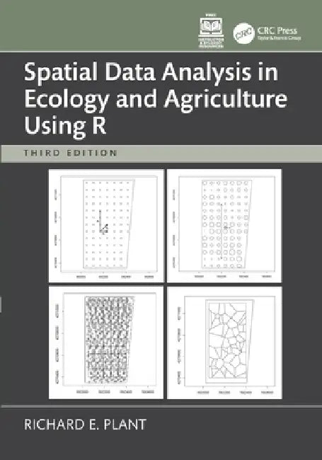 Spatial Data Analysis in Ecology and Agriculture Using R by Richard E. Plant