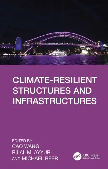 Climate-Resilient Structures and Infrastructures by Cao Wang, Bilal M. Ayyub, Michael Beer