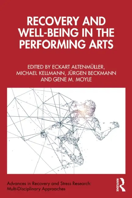 Recovery and Well-being in the Performing Arts by Eckart Altenmüller, Michael Kellmann, Jürgen Beckmann