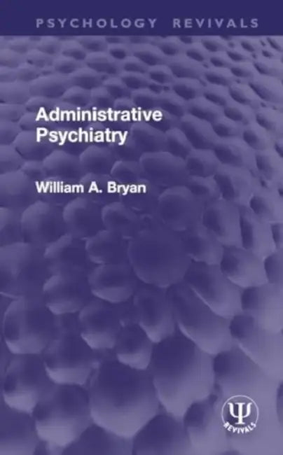 Administrative Psychiatry by William A. Bryan