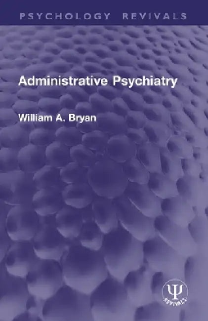 Administrative Psychiatry by William A. Bryan