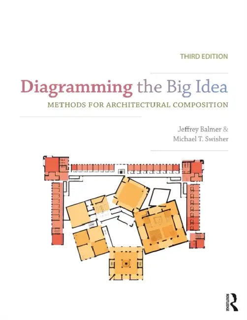 Diagramming the Big Idea: Methods for Architectural Composition by Jeffrey Balmer