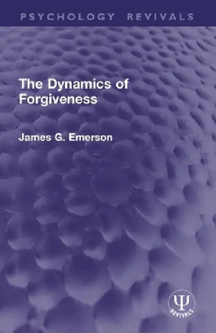 The Dynamics of Forgiveness by James G. Emerson