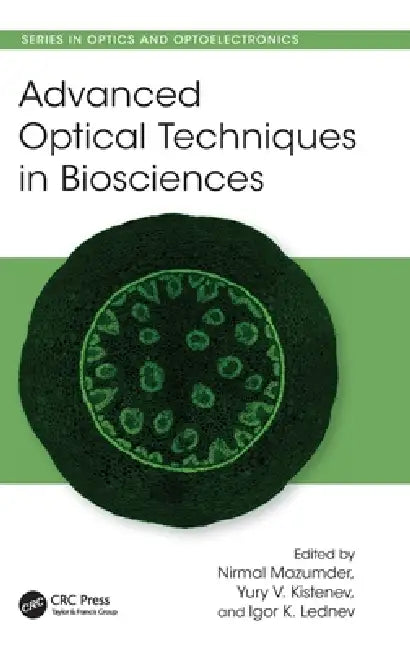 Advanced Optical Techniques in Biosciences by Nirmal Mazumder, Yury Kistenev, Igor Lednev