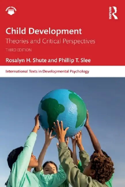 Child Development: Theories and Critical Perspectives by Rosalyn H. Shute, Phillip T. Slee