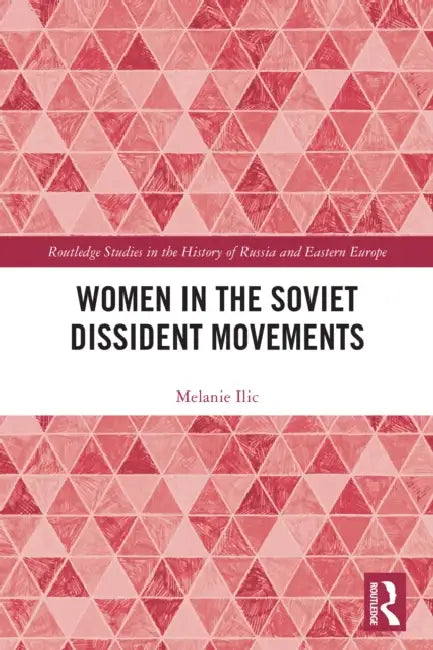 Women in the Soviet Dissident Movements by Melanie ILIC