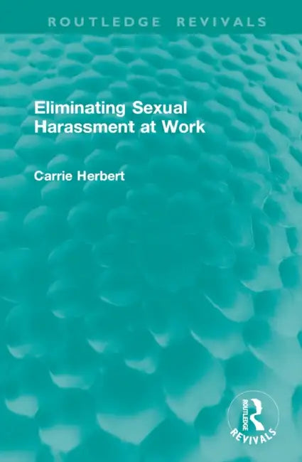 Eliminating Sexual Harassment at Work by Carrie Herbert