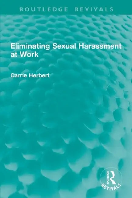 Eliminating Sexual Harassment at Work by Carrie Herbert