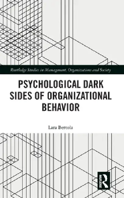 Psychological Dark Sides of Organizational Behavior by Lara Bertola