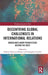 Decentring Global Challenges in International Relations: Interdisciplinary Perspectives Beyond the West by Debora Valentina Malito