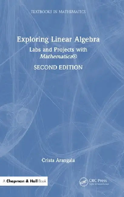 Exploring Linear Algebra: Labs and Projects with Mathematica (R) by Crista Arangala