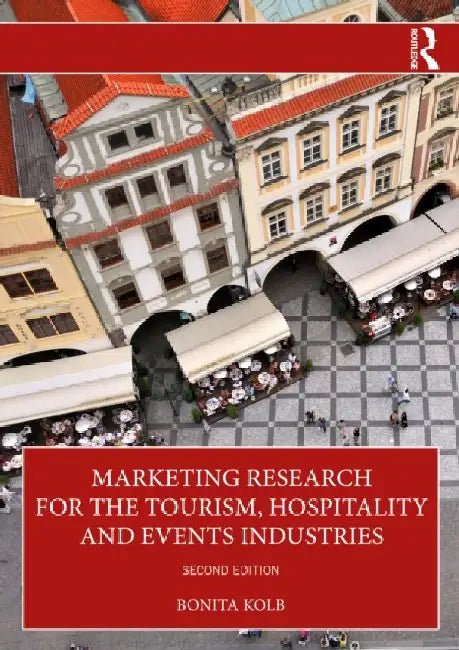 Marketing Research for the Tourism, Hospitality and Events Industries by Bonita Kolb