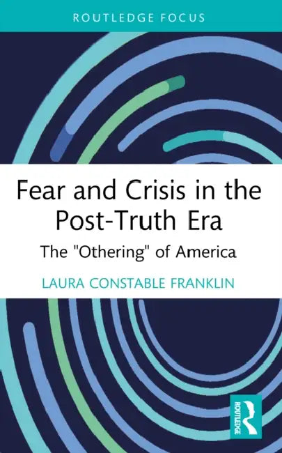 Fear and Crisis in the Post-Truth Era by Laura Constable Franklin
