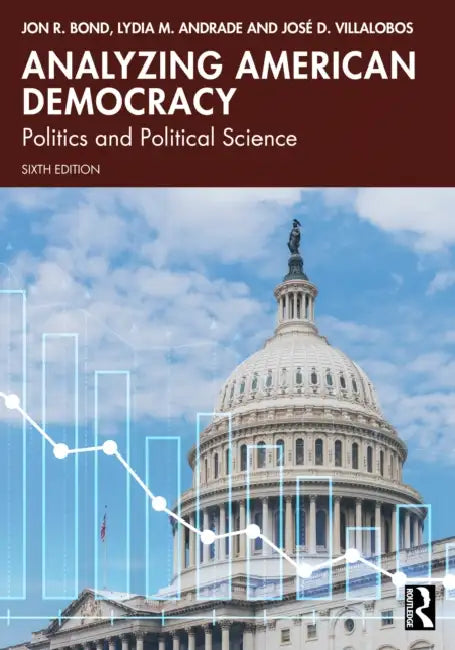 Analyzing American Democracy: Politics and Political Science by Jon R. Bond