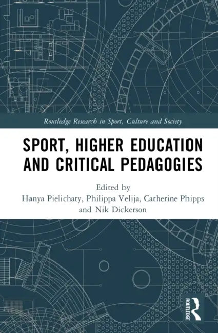 Sport, Higher Education and Critical Pedagogies by Hanya Pielichaty, Philippa Velija, Catherine Phipps