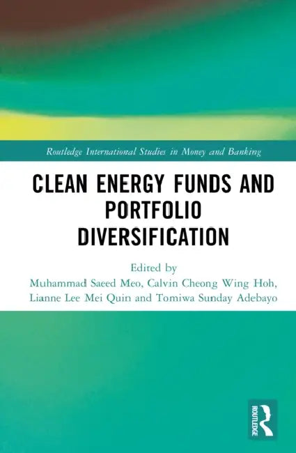 Clean Energy Funds and Portfolio Diversification by Muhammad Saeed Meo, Calvin Cheong Wing Hoh, Lianne Lee Mei Quin