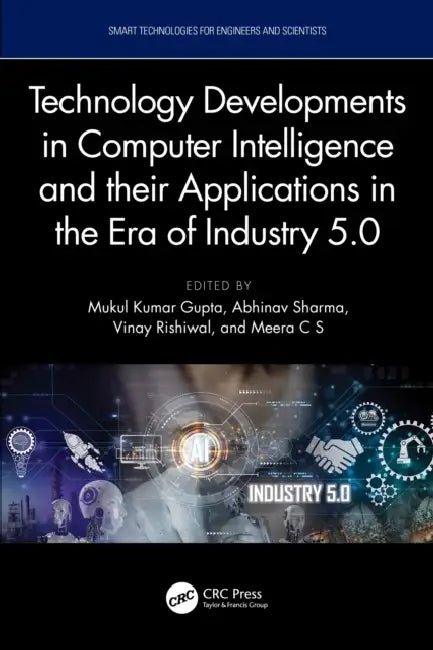 Technology Developments in Computer Intelligence and Their Applications in the Era of Industry 5.0 by Mukul Kumar Gupta, Abhinav Sharma, Vinay Rishiwal