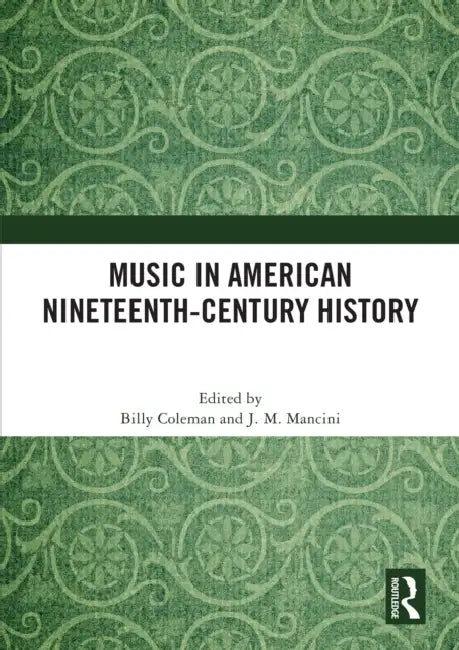 Music in American Nineteenth-Century History by Billy Coleman