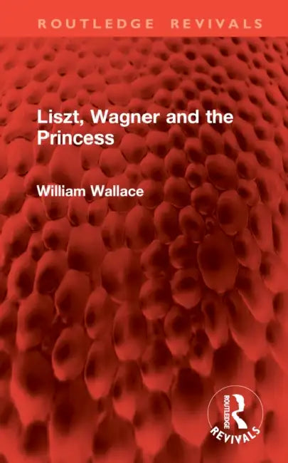 Liszt, Wagner and the Princess by William Wallace