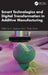 Smart Technologies and Digital Transformation in Additive Manufacturing by K. Sripriyan