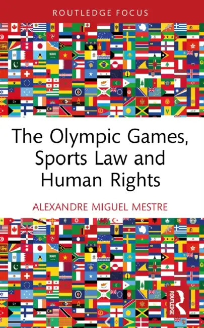 The Olympic Games, Sports Law and Human Rights by Alexandre Miguel Mestre