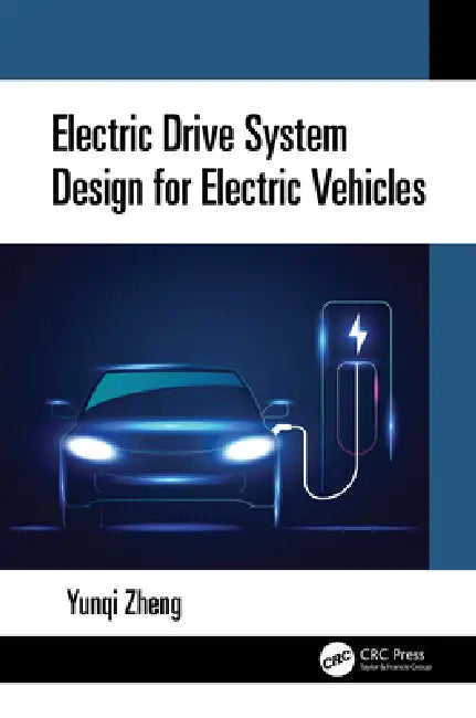 Electric Drive System Design for Electric Vehicles by Yunqi Zheng