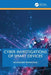 Cyber Investigations of Smart Devices by Akashdeep Bhardwaj