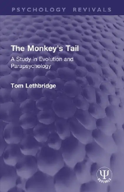 The Monkey's Tail: A Study in Evolution and Parapsychology by Tom Lethbridge