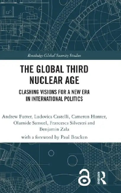 The Global Third Nuclear Age: Clashing Visions for a New Era in International Politics by Andrew Futter