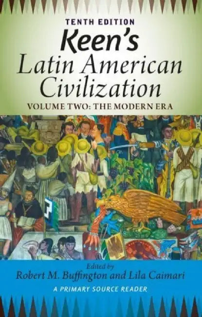 Keen's Latin American Civilization, Volume 2: A Primary Source Reader, Volume Two: The Modern Era by Robert M. Buffington