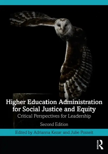 Higher Education Administration for Social Justice and Equity: Critical Perspectives for Leadership by Adrianna Kezar