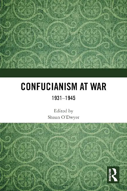 Confucianism at War by Shaun O'Dwyer