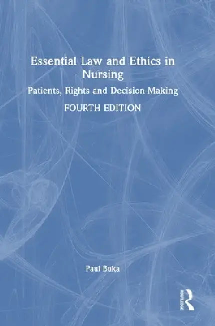 Essential Law and Ethics in Nursing: Patients, Rights and Decision-Making by Paul Buka