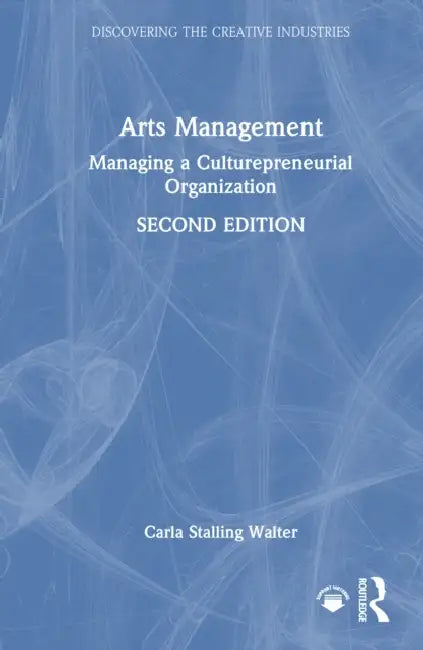 Arts Management: Managing a Culturepreneurial Organization by Carla Stalling Walter