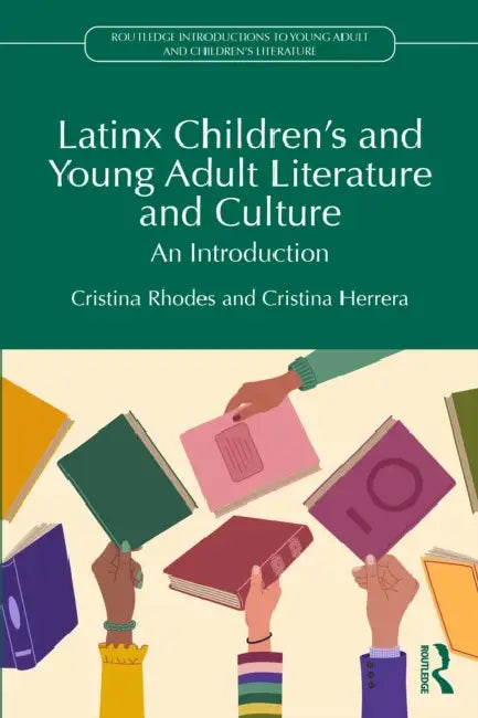 Latinx Children's and Young Adult Literature and Culture: An Introduction by Rhodes Cristina