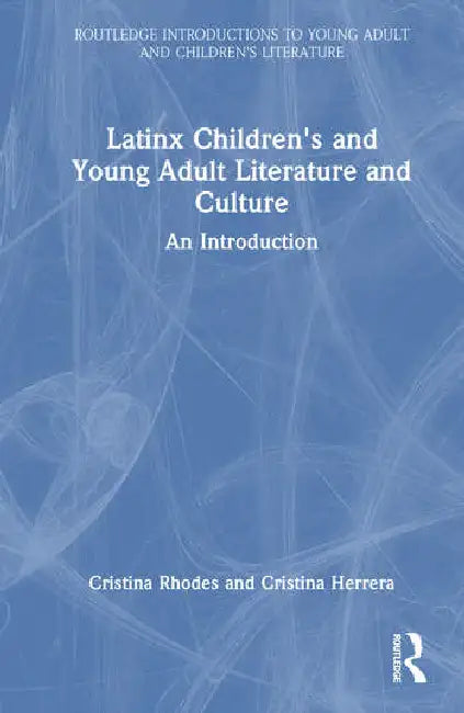 Latinx Children's and Young Adult Literature and Culture: An Introduction by Rhodes Cristina