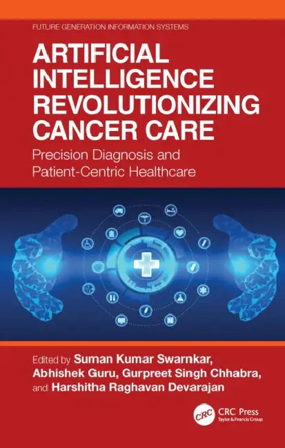 Artificial Intelligence Revolutionizing Cancer Care: Precision Diagnosis and Patient-Centric Healthcare by Suman Kumar Swarnkar